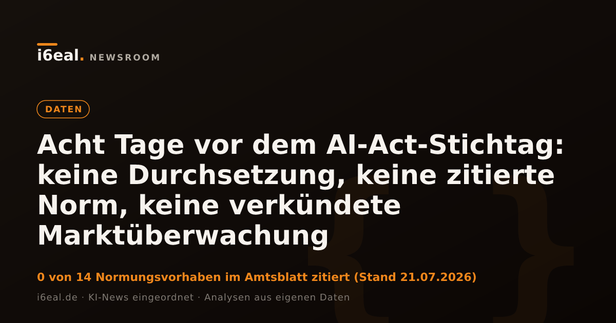 Acht Tage vor dem AI-Act-Stichtag: keine Durchsetzung, keine zitierte Norm, keine verkündete Marktüberwachung