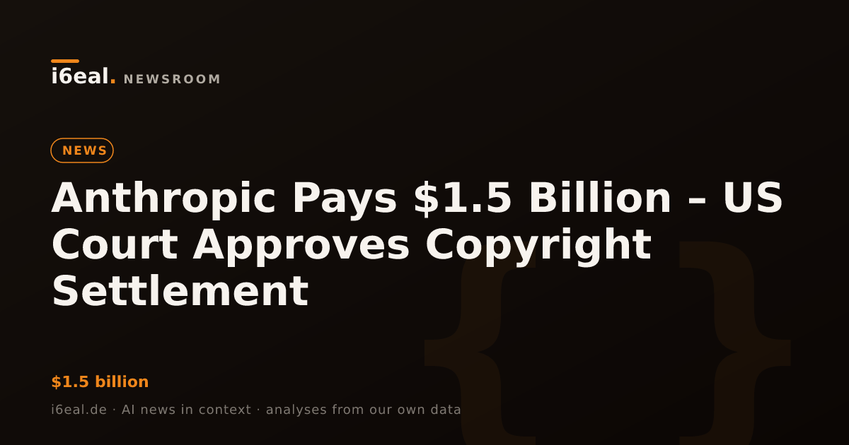 Anthropic Pays $1.5 Billion – US Court Approves Copyright Settlement