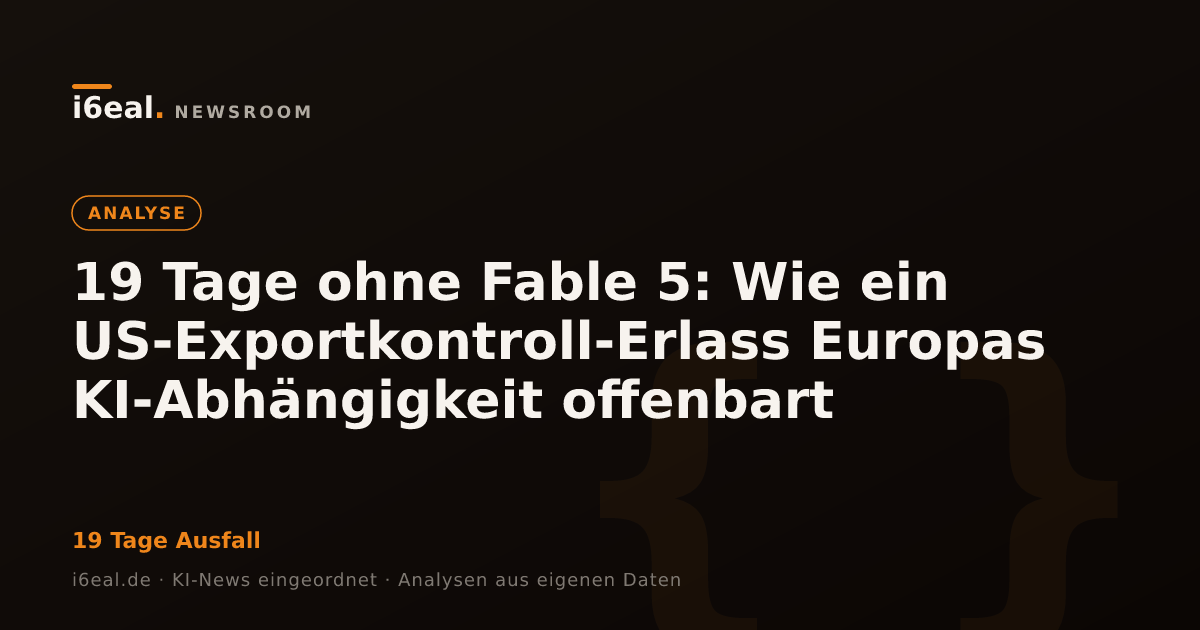 19 Tage ohne Fable 5: Wie ein US-Exportkontroll-Erlass Europas KI-Abhängigkeit offenbart