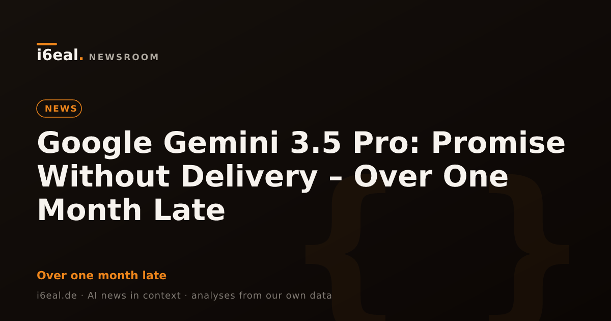 Google Gemini 3.5 Pro: Promise Without Delivery – Over One Month Late