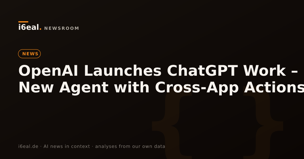 OpenAI Launches ChatGPT Work – New Agent with Cross-App Actions