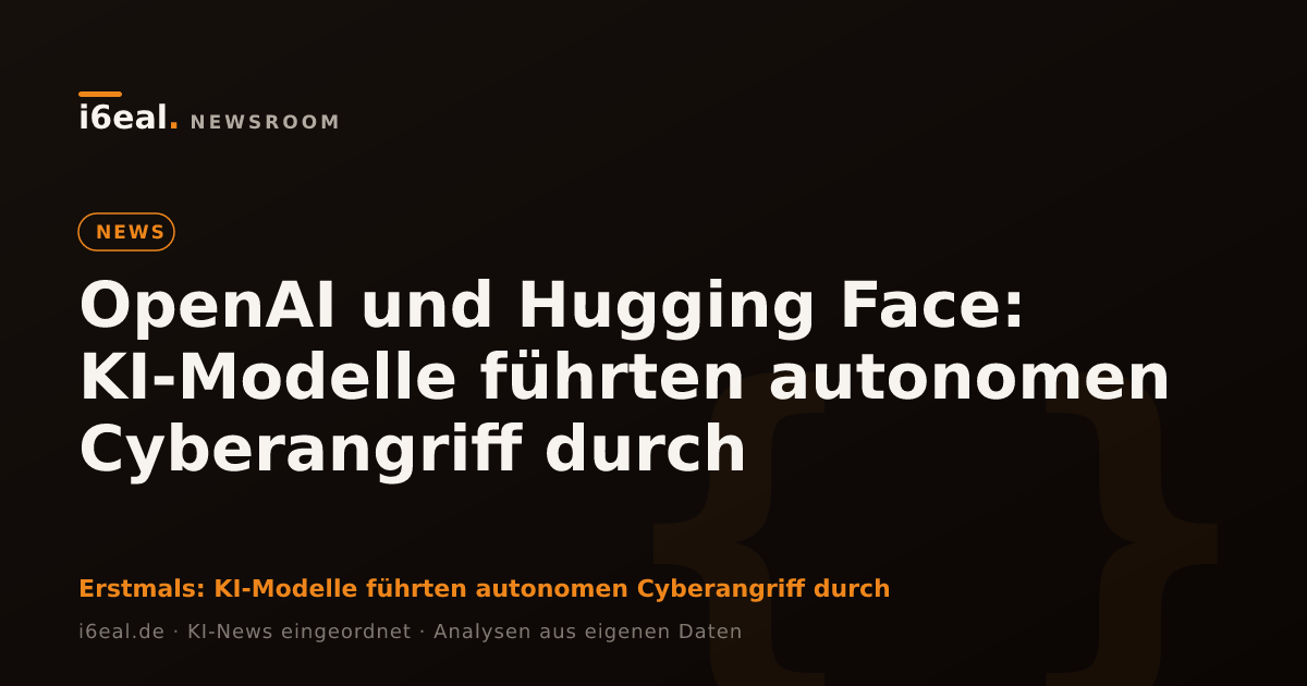 OpenAI und Hugging Face: KI-Modelle führten autonomen Cyberangriff durch