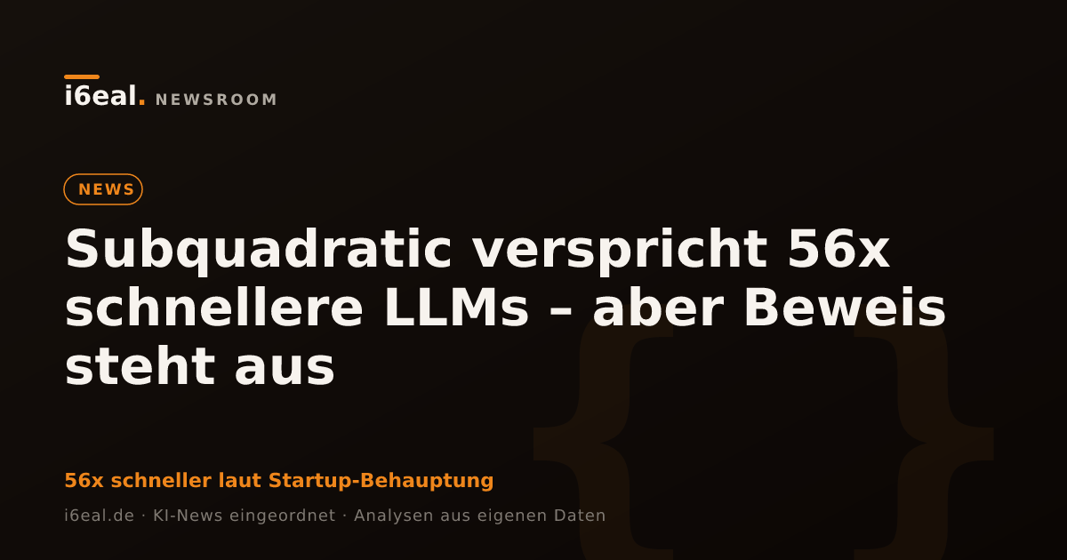 Subquadratic verspricht 56x schnellere LLMs – aber Beweis steht aus